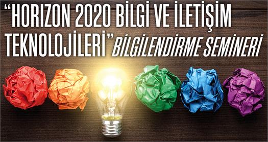 Horizon 2020 Bilgi ve İletişim Teknolojileri Bilgilendirme Semineri, 11 Ocak’ta  