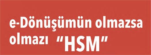 e-Dönüşümün olmazsa olmazı: HSM (Advertorial)