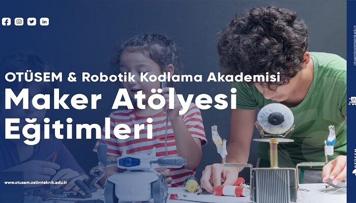 OSTİM Teknik Üniversitesi Sürekli Eğitim Merkezi Geleceğin Maker'larını Yetiştiriyor!